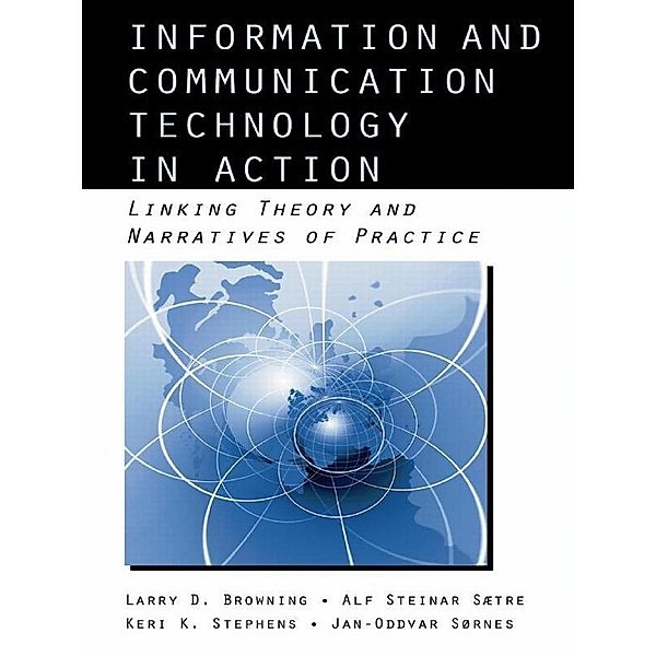 Information and Communication Technologies in Action, Larry D. Browning, Alf Steinar Saetre, Keri Stephens, Jan-Oddvar Sornes