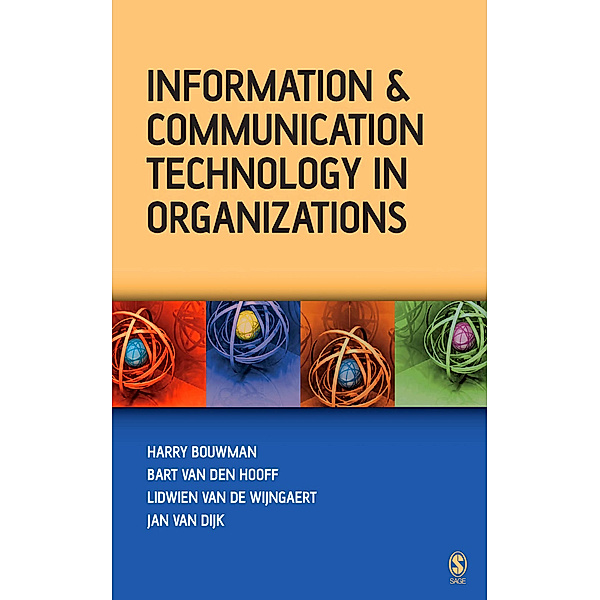 Information and Communication Technology in Organizations, Harry Bouwman, Jan A G M van Dijk, Bart van den Hooff, Lidwien van de Wijngaert