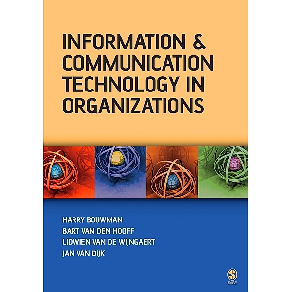 Information and Communication Technology in Organizations, Harry Bouwman, Bart Van Den Hooff, Lidwien van de Wijngaert, Jan A G M van Dijk