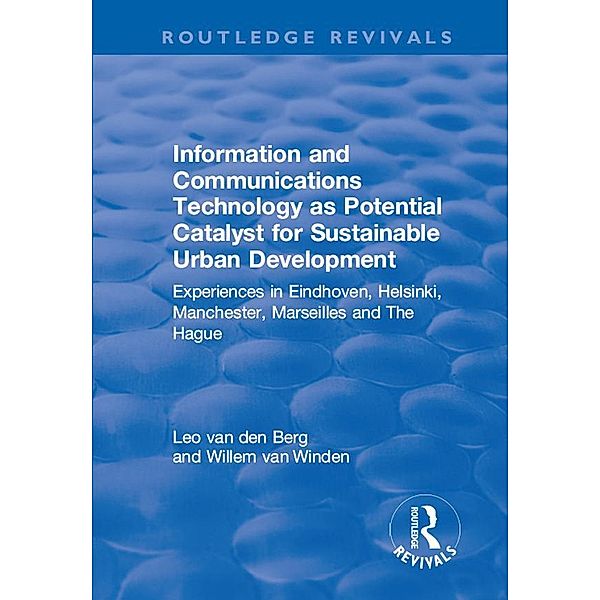 Information and Communications Technology as Potential Catalyst for Sustainable Urban Development / Routledge Revivals, Leo Van Den Berg, Willem van Winden