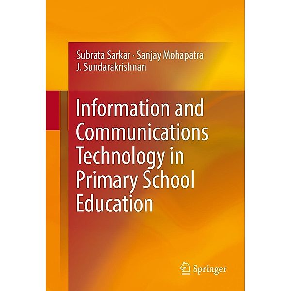 Information and Communications Technology in Primary School Education, Subrata Sarkar, Sanjay Mohapatra, J. Sundarakrishnan