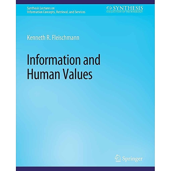 Information and Human Values / Synthesis Lectures on Information Concepts, Retrieval, and Services, Kenneth Fleischmann