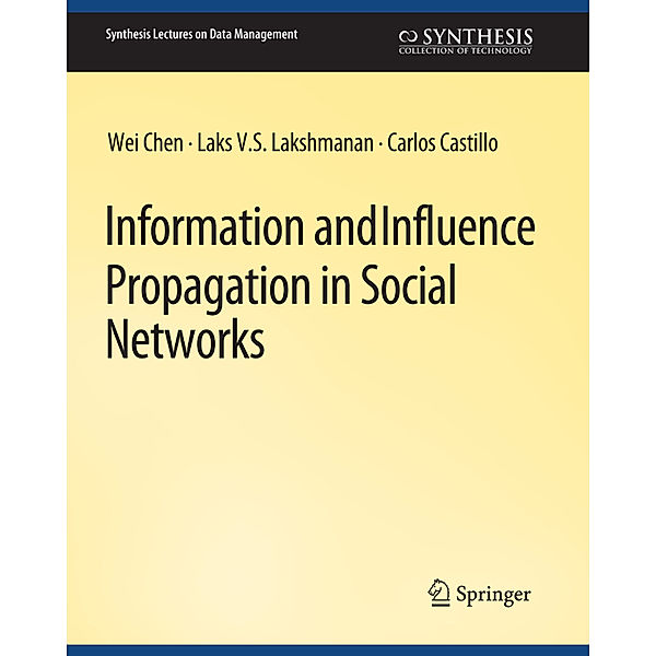 Information and Influence Propagation in Social Networks, Wei Chen, Carlos Castillo, Laks V.S. Lakshmanan