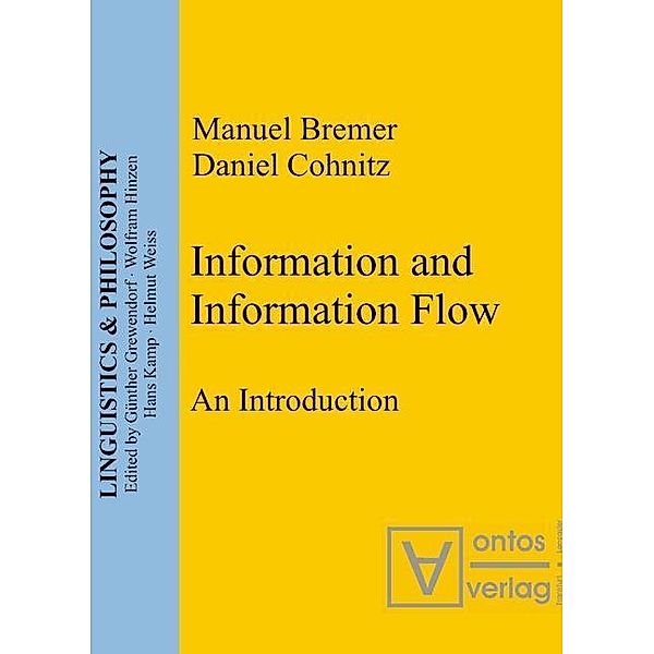 Information and Information Flow / Linguistics & Philosophy Bd.3, Manuel Bremer, Daniel Cohnitz