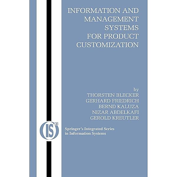 Information and Management Systems for Product Customization / Integrated Series in Information Systems Bd.7, Thorsten Blecker, Gerhard Friedrich, Bernd Kaluza, Nizar Abdelkafi, Gerold Kreutler