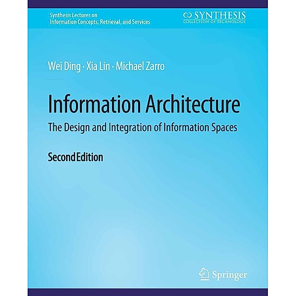 Information Architecture / Synthesis Lectures on Information Concepts, Retrieval, and Services, Wei Ding, Xia Lin, Michael Zarro