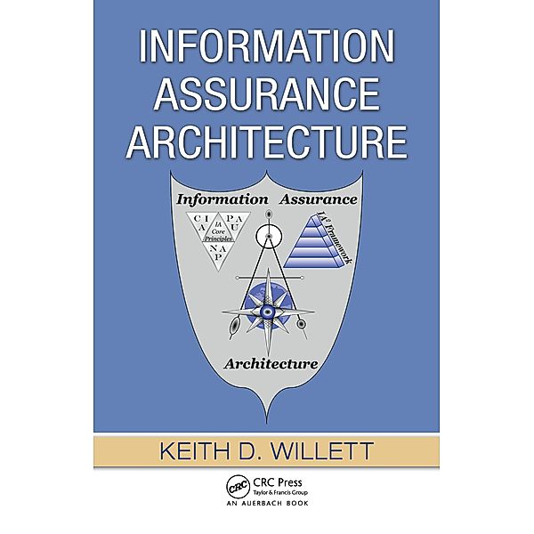 Information Assurance Architecture, Keith D. Willett