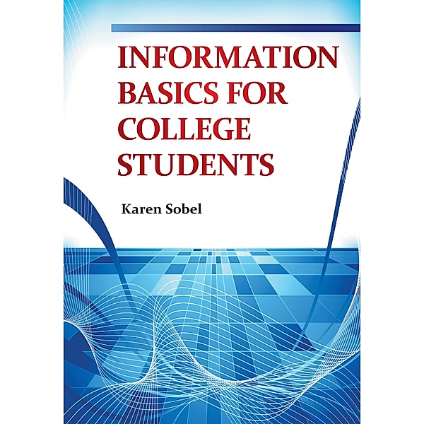 Information Basics for College Students, Karen Sobel