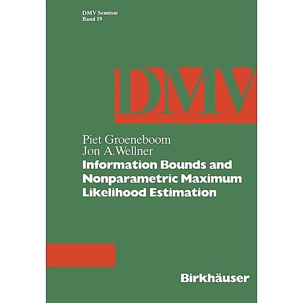 Information Bounds and Nonparametric Maximum Likelihood Estimation / Oberwolfach Seminars Bd.19, P. Groeneboom, J. A. Wellner