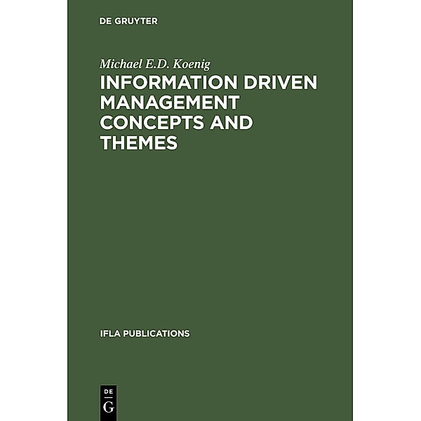 Information Driven Management Concepts and Themes / IFLA Publications Bd.86, Michael E. D. Koenig