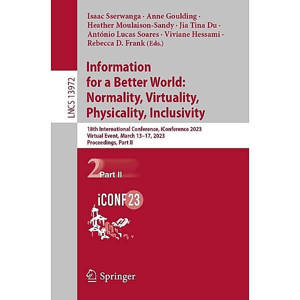 Information for a Better World: Normality, Virtuality, Physicality, Inclusivity / Lecture Notes in Computer Science Bd.13972