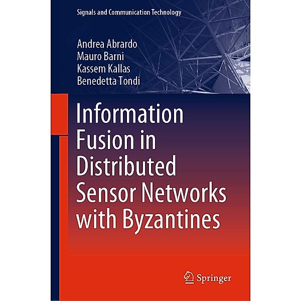 Information Fusion in Distributed Sensor Networks with Byzantines / Signals and Communication Technology, Andrea Abrardo, Mauro Barni, Kassem Kallas, Benedetta Tondi