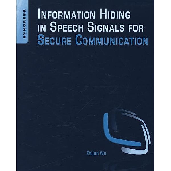 Information Hiding in Speech Signals for Secure Communication, Zhijun Wu