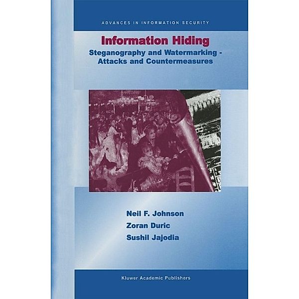 Information Hiding: Steganography and Watermarking-Attacks and Countermeasures / Advances in Information Security Bd.1, Neil F. Johnson, Zoran Duric, Sushil Jajodia