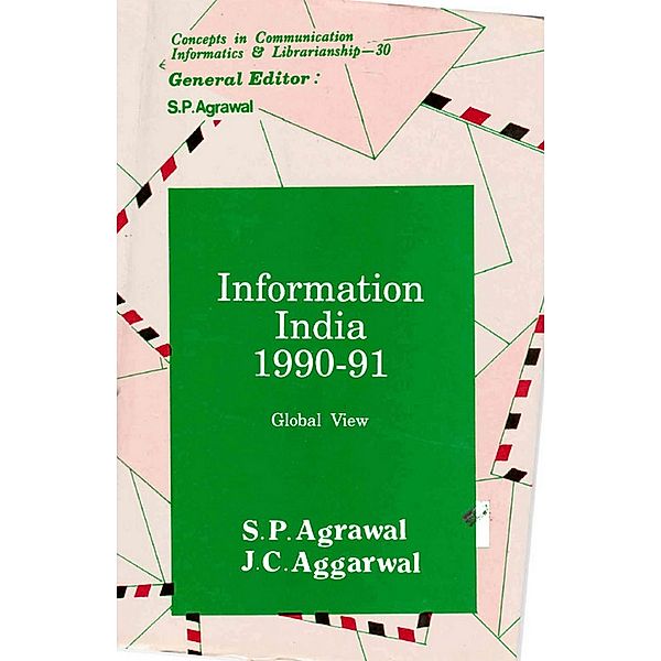 Information India : 1990-91 Global View (Concepts in Communication Informatics and Librarianship-30), S. P. Agrawal, J. C. Aggarwal