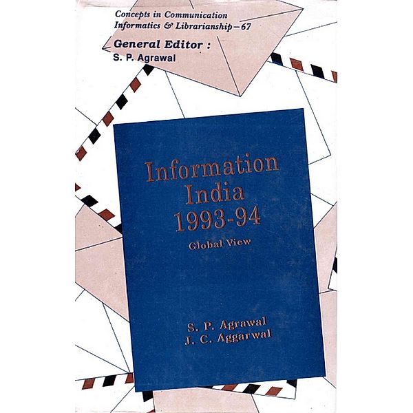 Information India: 1993-94 Global View (Concepts in Communication Informatics and Librarianship-67), S. P. Agrawal, J. C. Aggarwal
