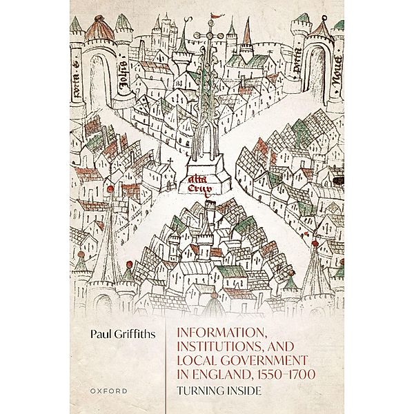 Information, Institutions, and Local Government in England, 1550-1700, Paul Griffiths