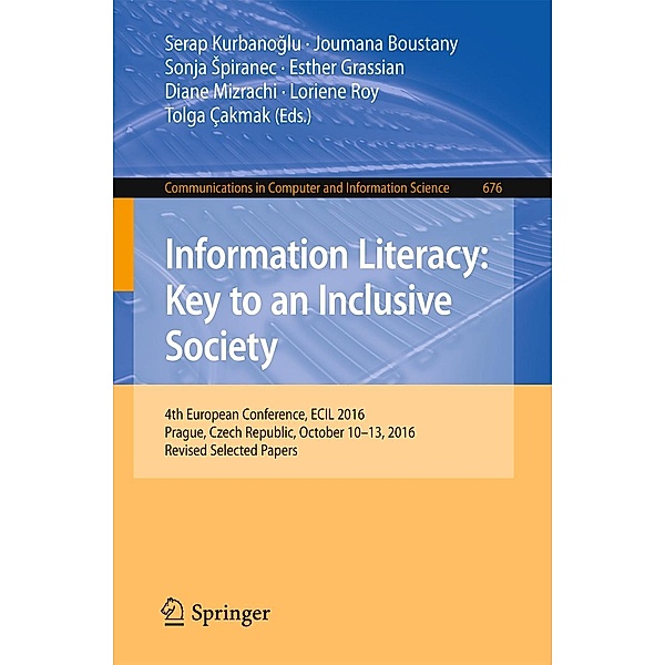 Information Literacy: Key to an Inclusive Society / Communications in Computer and Information Science Bd.676