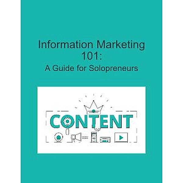 Information Marketing 101: A Guide for Solopreneurs, Mind to Life Unlimited