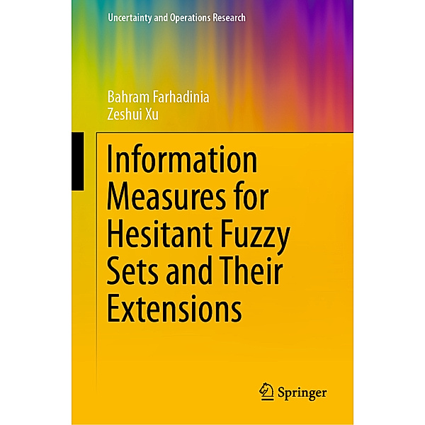 Information Measures for Hesitant Fuzzy Sets and Their Extensions, Bahram Farhadinia, Zeshui Xu