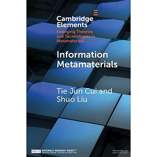 Information Metamaterials / Elements in Emerging Theories and Technologies in Metamaterials, Tie Jun Cui