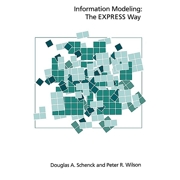 Information Modeling the EXPRESS Way, Douglas A. Schenck, Peter R. Wilson