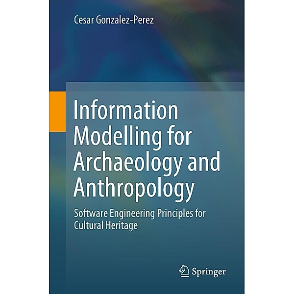 Information Modelling for Archaeology and Anthropology, Cesar Gonzalez-Perez