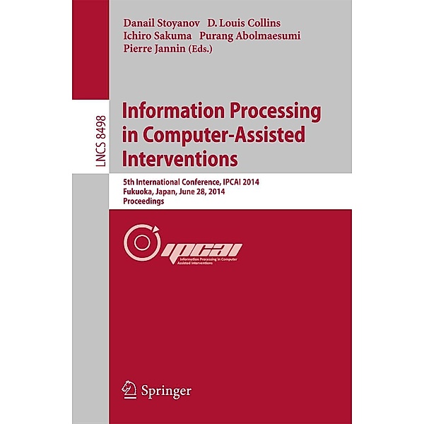 Information Processing in Computer-Assisted Interventions / Lecture Notes in Computer Science Bd.8498