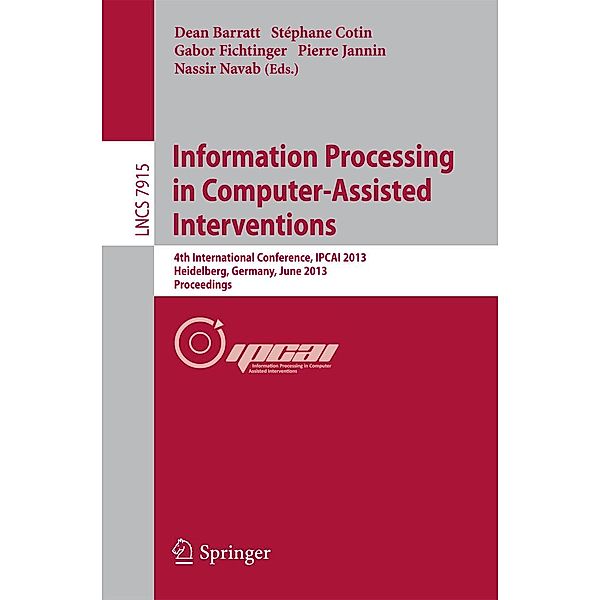 Information Processing in Computer-Assisted Interventions / Lecture Notes in Computer Science Bd.7915