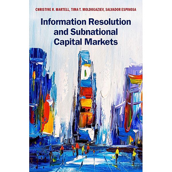 Information Resolution and Subnational Capital Markets, Christine R. Martell, Tima T. Moldogaziev, Salvador Espinosa