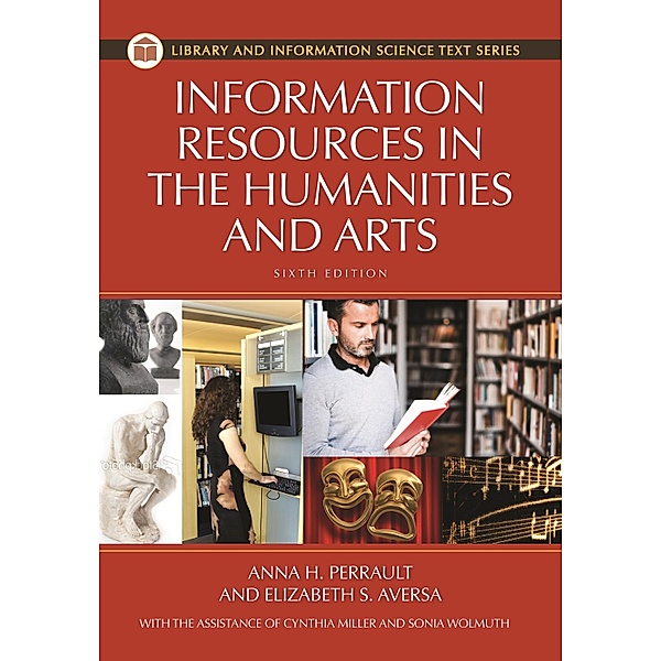 Information Resources in the Humanities and the Arts, Anna H. Perrault Ph. D., Elizabeth S. Aversa, Sonia Ramírez Wohlmuth, Cynthia J. Miller, Cynthia F. Miller