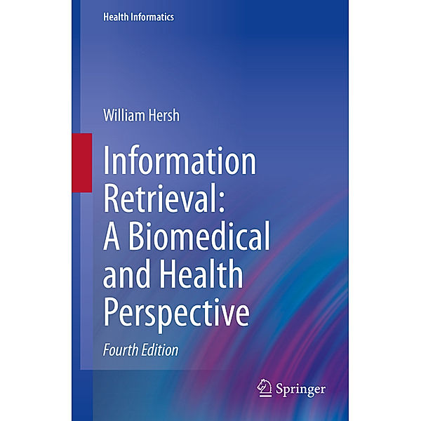 Information Retrieval: A Biomedical and Health Perspective, William Hersh