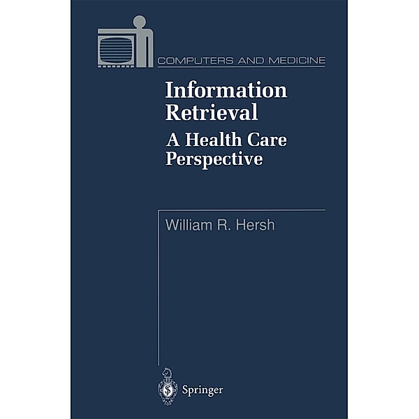 Information Retrieval: A Health Care Perspective / Computers and Medicine, William R. Hersh