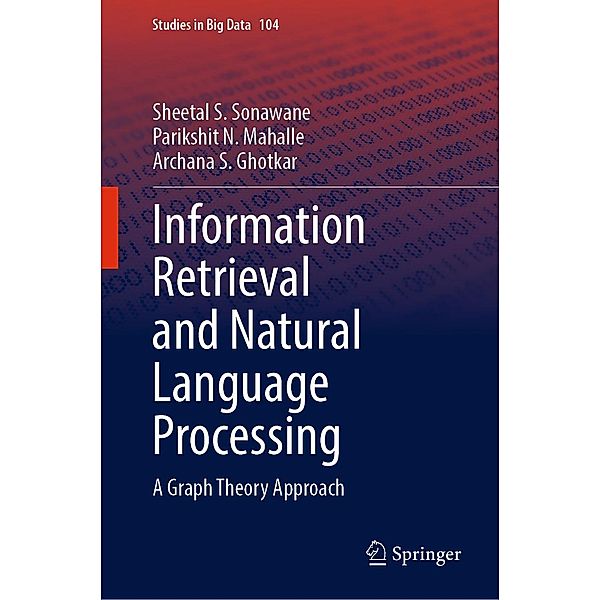 Information Retrieval and Natural Language Processing / Studies in Big Data Bd.104, Sheetal S. Sonawane, Parikshit N. Mahalle, Archana S. Ghotkar