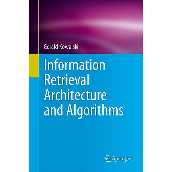Information Retrieval Architecture and Algorithms, Gerald Kowalski