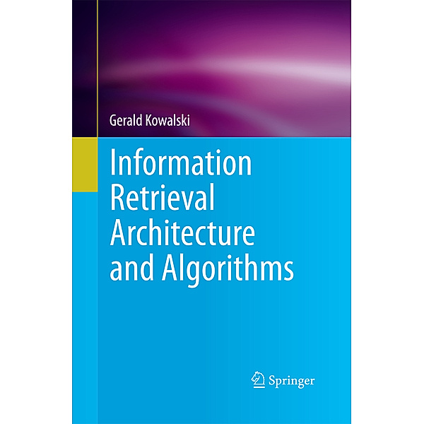 Information Retrieval Architecture and Algorithms, Gerald Kowalski