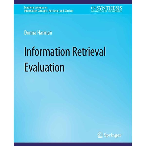 Information Retrieval Evaluation / Synthesis Lectures on Information Concepts, Retrieval, and Services, Donna Harman