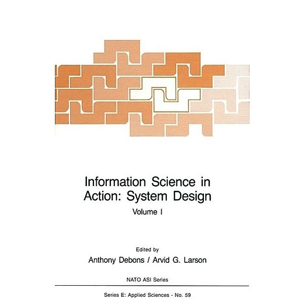 Information Science in Action: System Design / NATO Science Series E: Bd.1, Anthony Debons, Arvid G. Larson