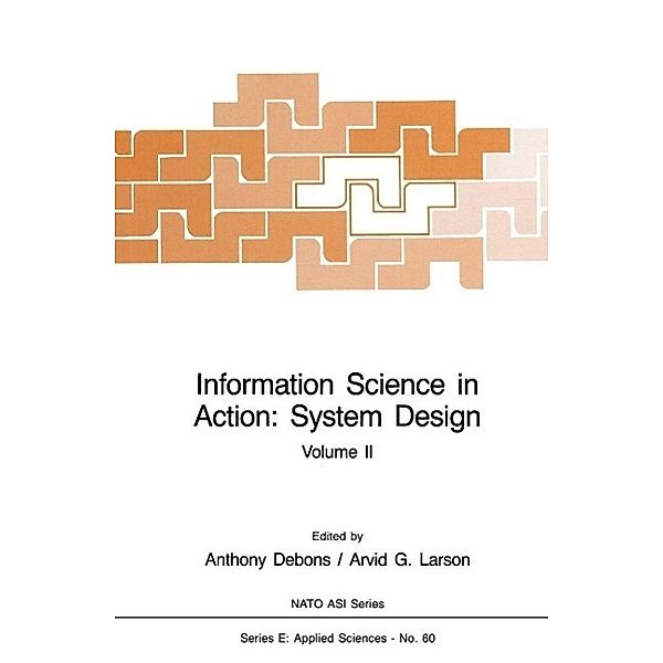 Information Science in Action: System Design / Nato ASI Subseries E: Bd.60, Anthony Debons, Arvid G. Larson