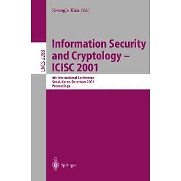 Information Security and Cryptology - ICISC 2001 / Lecture Notes in Computer Science Bd.2288