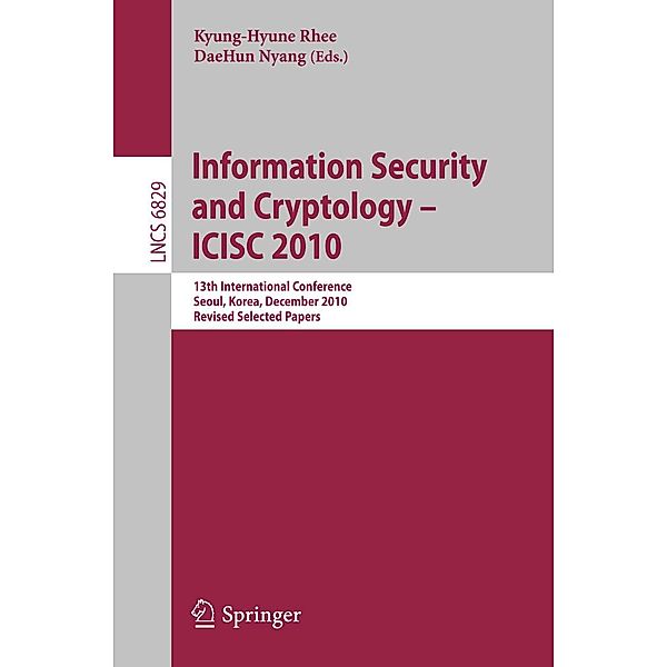 Information Security and Cryptology - ICISC 2010 / Lecture Notes in Computer Science Bd.6829
