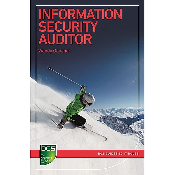 Information Security Auditor / BCS Guides to IT Roles, Wendy Goucher