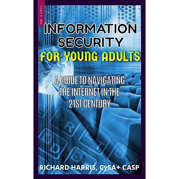 Information Security For Young Adults (HCM Information Security, #1) / HCM Information Security, Richard Harris