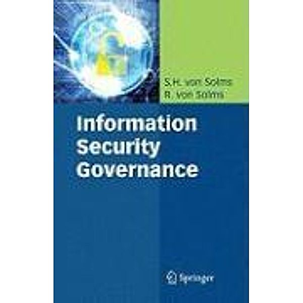 Information Security Governance, S. H. Solms, Rossouw Solms