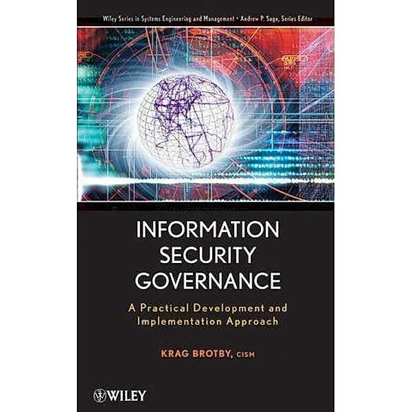 Information Security Governance / Wiley Series in Systems Engineering and Management Bd.1, Krag Brotby