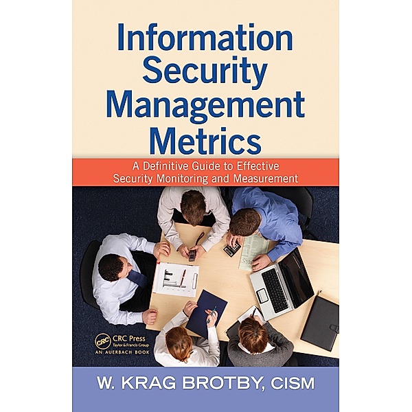 Information Security Management Metrics, Cism W. Krag Brotby