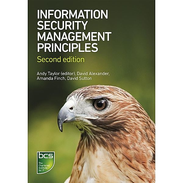 Information Security Management Principles / BCS, The Chartered Institute for IT, David Alexander, Amanda Finch, David Sutton, Andy Taylor