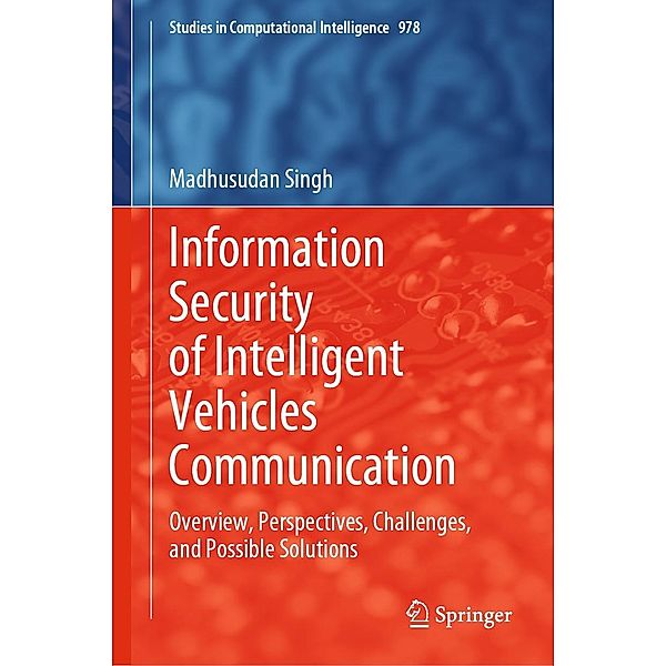 Information Security of Intelligent Vehicles Communication / Studies in Computational Intelligence Bd.978, Madhusudan Singh