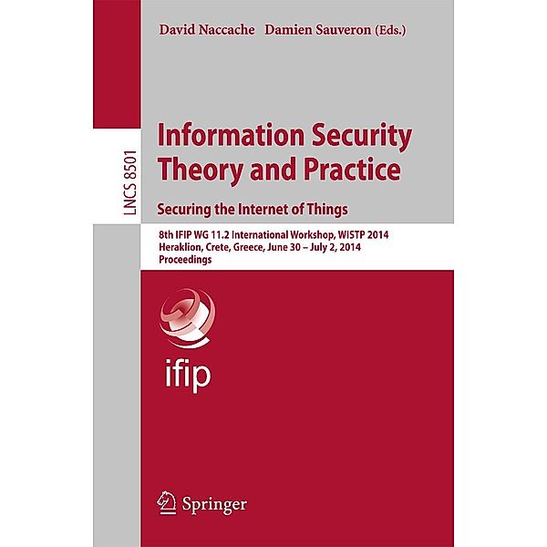 Information Security Theory and Practice. Securing the Internet of Things / Lecture Notes in Computer Science Bd.8501