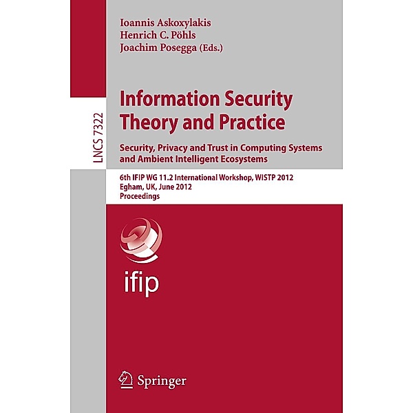 Information Security Theory and Practice. Security, Privacy and Trust in Computing Systems and Ambient Intelligent Ecosystems / Lecture Notes in Computer Science Bd.7322